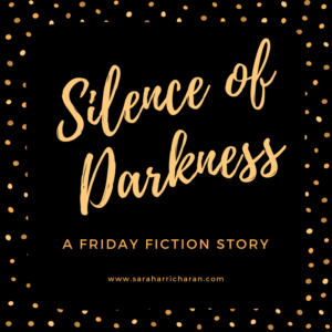 Silence of Darkness (Friday Fiction)